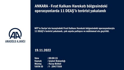 Fırat Kalkanı Harekatı bölgesindeki operasyonlarda 11 DEAŞ’lı terörist yakalandı