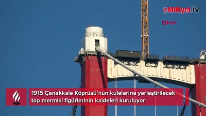 1915 Çanakkale Köprüsü’nün kulelerine yerleştirilecek top mermisi figürlerinin kaideleri kuruluyor