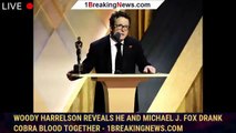 Woody Harrelson reveals he and Michael J. Fox drank cobra blood together - 1breakingnews.com