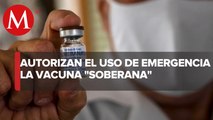 Cofepris autoriza uso de emergencia de vacuna Soberana contra covid-19