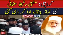 Mufti Rafi Usmani funeral prayer was performed in Karachi