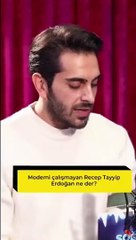 Modemi çalışmayan Recep Tayyip Erdoğan ne der?