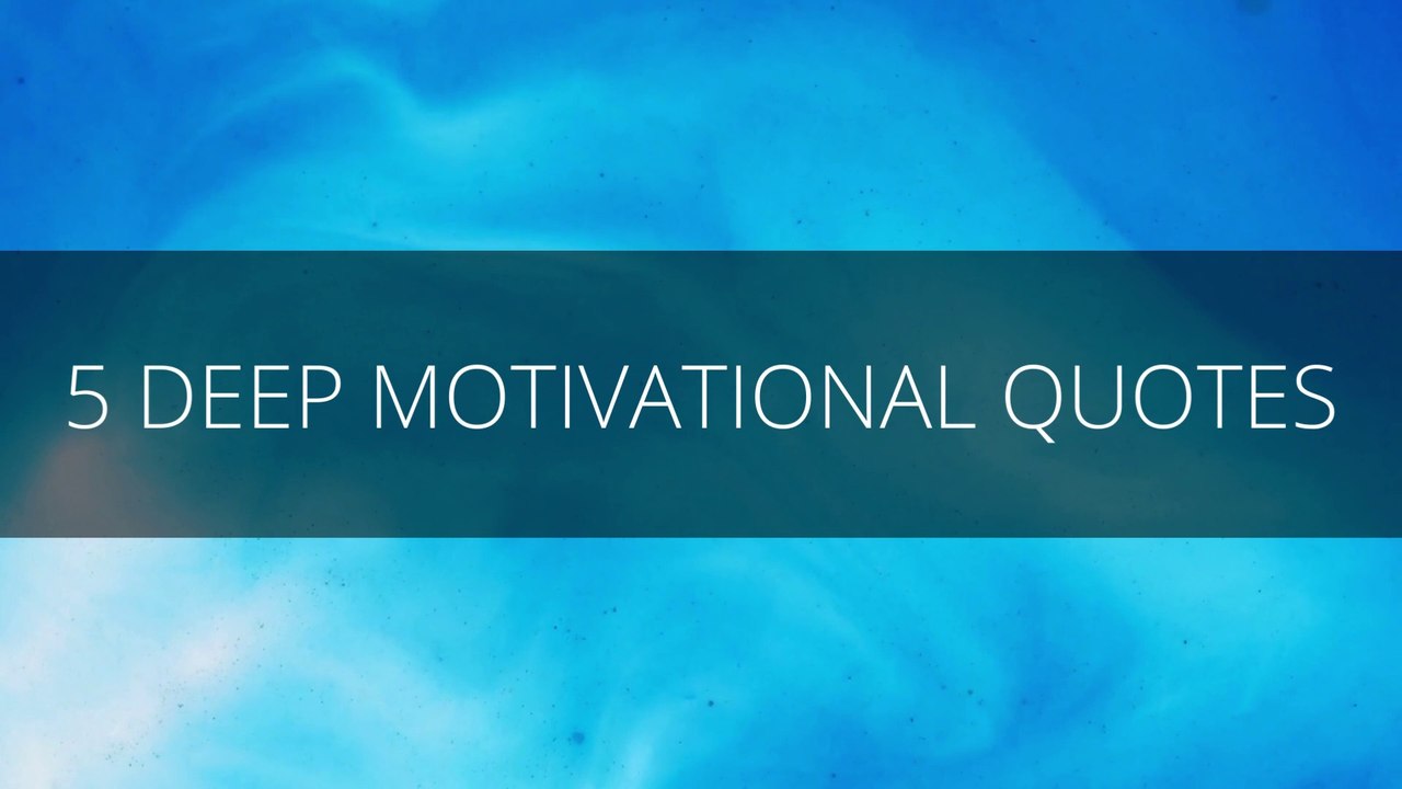 5 DEEP MOTIVATIONAL QUOTES
