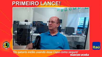 'Os qataris estão usando essa Copa como seguro' - Highlights do Primeiro LANCE! com Marcos Uchôa