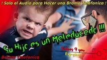 Audio para hacer Bromas Telefonicas - Su Hijo es un Maleducado !!!