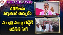 TRS Today: Harish Rao Comments On ANMs | High Tension At Malla Reddy Padayatra | V6 News