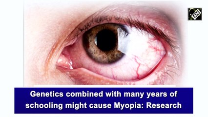 Genetics combined with many years of schooling might cause Myopia: Research