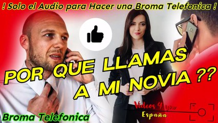 Audio para hacer Bromas Telefonicas - Por Que Llamas A Mi Novia ??