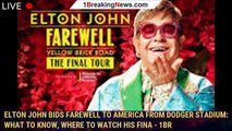 Elton John bids farewell to America from Dodger Stadium: What to know, where to watch his fina - 1br
