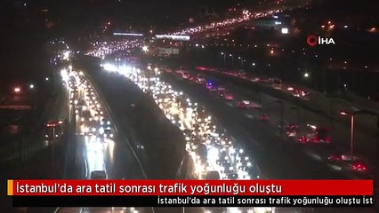 İstanbul'da ara tatil sonrası trafik yoğunluğu oluştu
