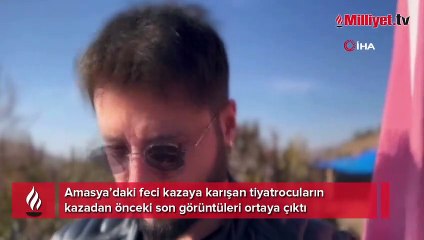 Amasya’daki feci kazaya karışan tiyatrocuların kazadan önceki son görüntüleri ortaya çıktı