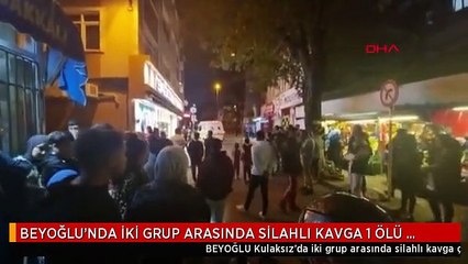 BEYOĞLU'NDA İKİ GRUP ARASINDA SİLAHLI KAVGA 1 ÖLÜ 1 YARALI