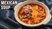 Mexican Tomato Soup Recipe | Soup With Salsa, Nachos | Winter Soup Ideas | Vegetable Soup | Ruchi