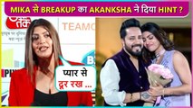 Did Akanksha Puri Just Gave Hint Of Her Breakup With Mika Singh ?
