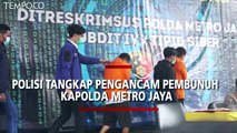 Polisi Tangkap Pria yang Mengancam Akan Membunuh Kapolda Metro Jaya