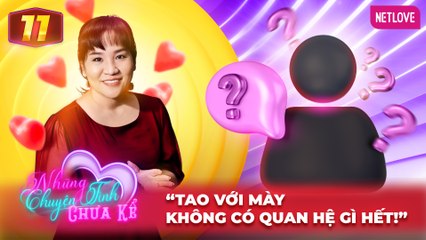 Những Chuyện Tình Chưa Kể | Mối Tình Đầu - Tập 11