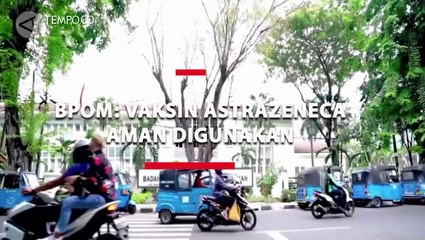 BPOM Sebut Vaksin AstraZeneca Aman Digunakan