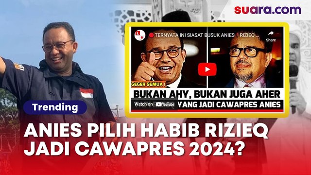 Anies Akhirnya Pilih Habib Rizieq Jadi Cawapres, Benarkah? | CEK FAKTA