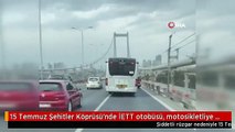 15 Temmuz Şehitler Köprüsü'nde İETT otobüsü, motosikletliye siper oldu