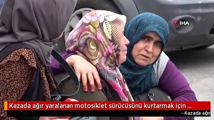 Kazada ağır yaralanan motosiklet sürücüsünü kurtarmak için vatandaşlar seferber oldu