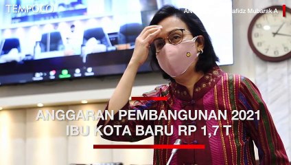 Sri Mulyani: Anggaran Pembangunan Ibu Kota Negara 2021 Sebesar Rp 1,7 T