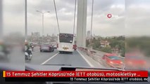 15 Temmuz Şehitler Köprüsü'nde İETT otobüsü, motosikletliye siper oldu