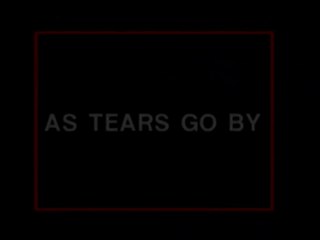 As tears as go by
