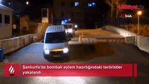 Şanlıurfa'da bombalı eylem hazırlığındaki teröristler yakalandı