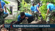 TNI Bersama Warga Bersihkan Cagar Budaya Peninggalan Kerajaan Aceh Darussalam!