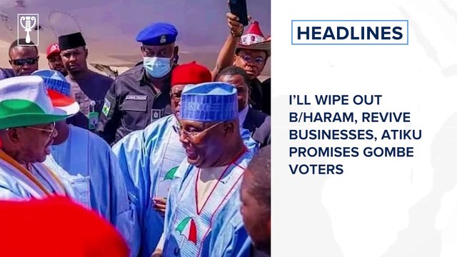 I’ll wipe out B/Haram, revive businesses, Atiku promises Gombe voters and more