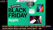 Black Friday week starts now: These are the best Apple Black Friday deals on iPads, Apple Watc - 1BR