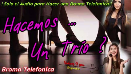 Audio para hacer Bromas Telefonicas - Hacemos un Trio ?