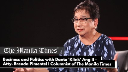 Business and Politics with Dante 'Klink' Ang II - Atty. Brenda Pimentel | Columnist, Maritime Section of The Manila Times part 4