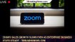 Zoom's Sales Growth Slows Even as Enterprise Business Stays Steady - 1breakingnews.com