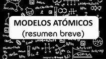 Resumen breve - Los modelos atómicos, ¡bien explicados!