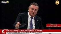 Lütfü Savaş: Kılıçdaroğlu aday olmayacaksa ben olmak isterim