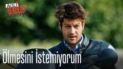 Ölmesini istemiyorum