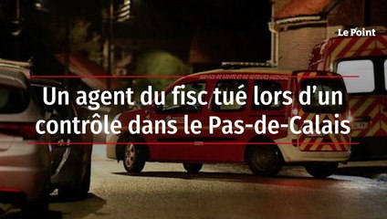 Un agent du fisc tué lors d’un contrôle dans le Pas-de-Calais
