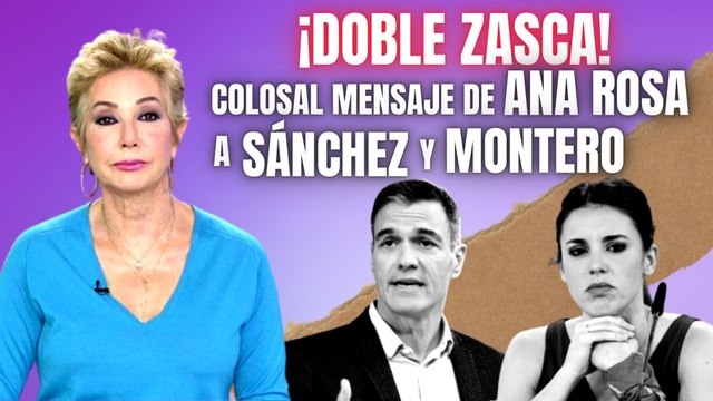 DOBLE ZASCA en un mensaje colosal de ANA ROSA QUINTANA a PEDRO SÁNCHEZ e IRENE MONTERO