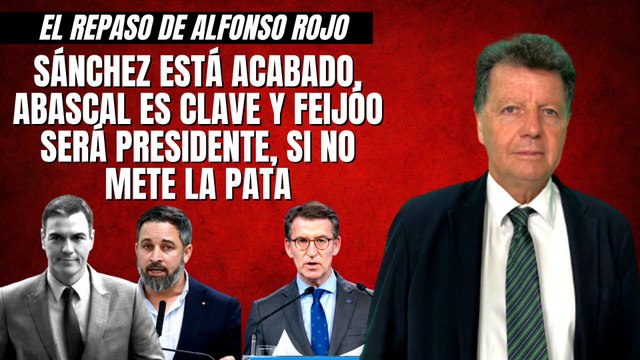 Alfonso Rojo: “Sánchez está acabado, Abascal es clave y Feijóo será presidente, si no mete la pata”