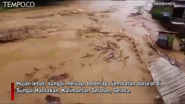 Detik-detik Jembatan Putus Ditejang Banjir Bandang Sungai Hantakan Kalsel