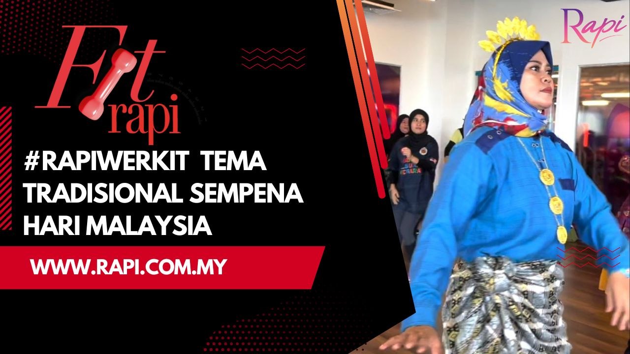 FIT RAPI: #RAPIWERKIT, TEMA TRADISIONAL SEMPENA HARI MALAYSIA