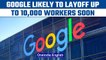 Google Layoffs: Alphabet reportedly to fire 10,000 employees amid economic slump |Oneindia News*News