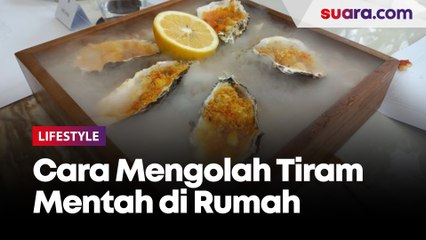 Cara Masak Oyster atau Tiram Mentah di Rumah, Chef Peringatkan Hal Ini!