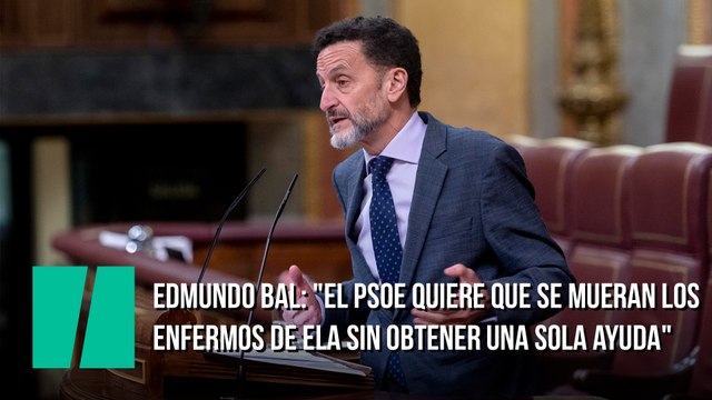 Edmundo Bal: El PSOE quiere que se mueran los enfermos de ELA sin obtener ni una sola ayuda del Estado