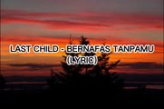 LAST CHILD - BERNAFAS TANPAMU (LYRIC)