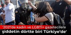 '2021’de kadın ve LGBTİ  gazetecilere şiddetin dörtte biri Türkiye’de'