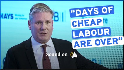 Keir Starmer to CBI: "Days of cheap labour are over"