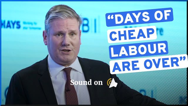 Keir Starmer to CBI: Days of cheap labour are over
