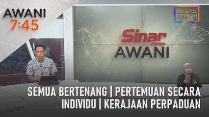 AWANI 7:45 [22/11/2022] - Semua bertenang | Pertemuan secara individu | Kerajaan perpaduan